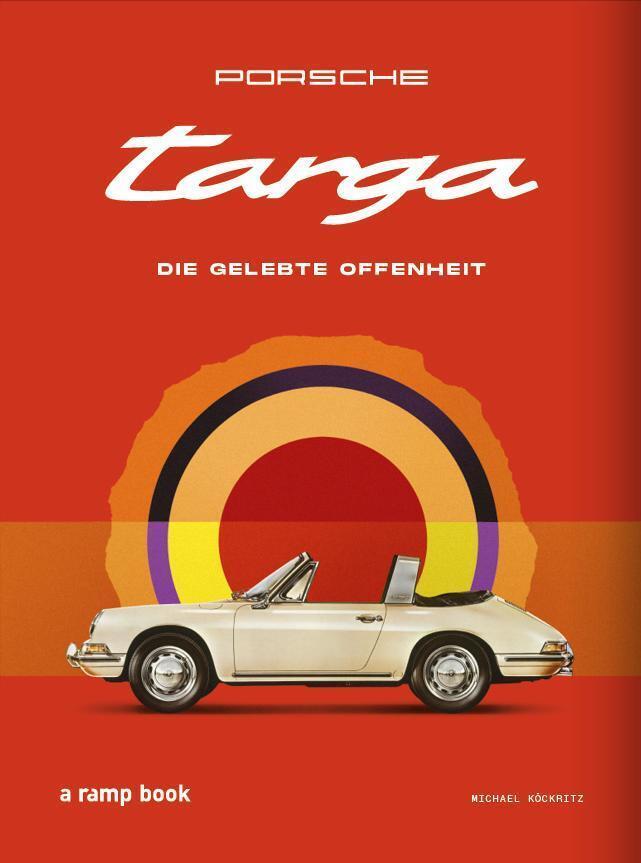 Porsche Targa: Die gelebte Offenheit