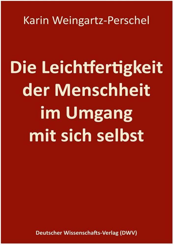 Die Leichtfertigkeit der Menschheit im Umgang mit sich selbst