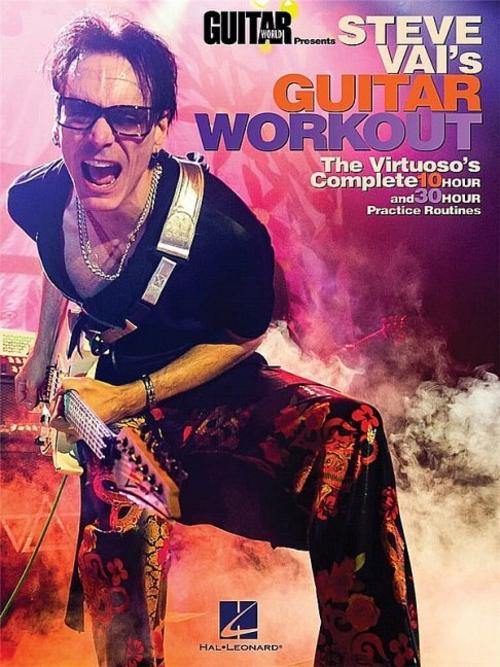 Guitar World Presents Steve Vai's Guitar Workout Advanced Guitar Exercises, Scales, Chords, Music Theory, and Sight-Reading 10-Hour and 30-Hour Practice Routines for Shredding