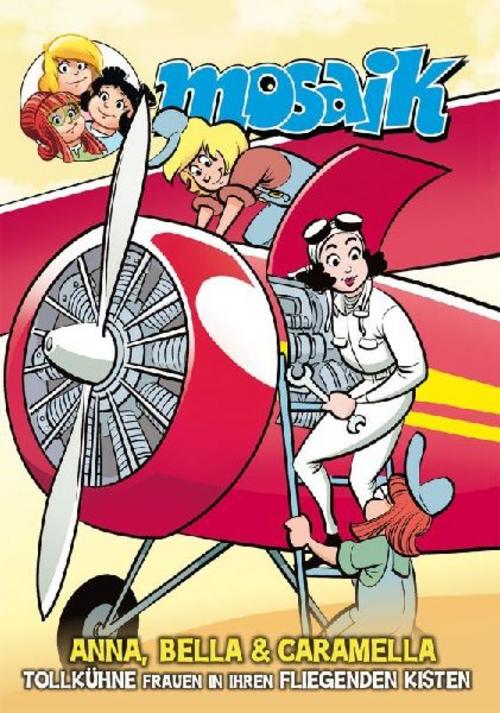 MOSAIK Anna, Bella & Caramella-Tollkühne Frauen in ihren fliegenden Kisten