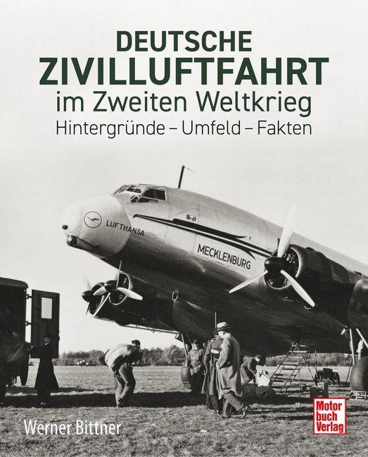 Deutsche Zivilluftfahrt im Zweiten Weltkrieg. Ziviler Flugbetrieb zwischen Politik und Kriegswirtschaft - Flugplätze, Fluglinien, Streckennetze: ... Originaldokumente, Zeitzeugenberichte
