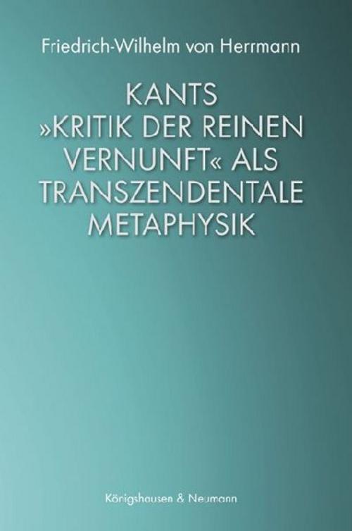Kants »Kritik der reinen Vernunft« als transzendentale Metaphysik