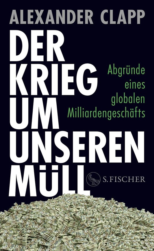 Der Krieg um unseren Müll: Abgründe eines globalen Milliardengeschäfts