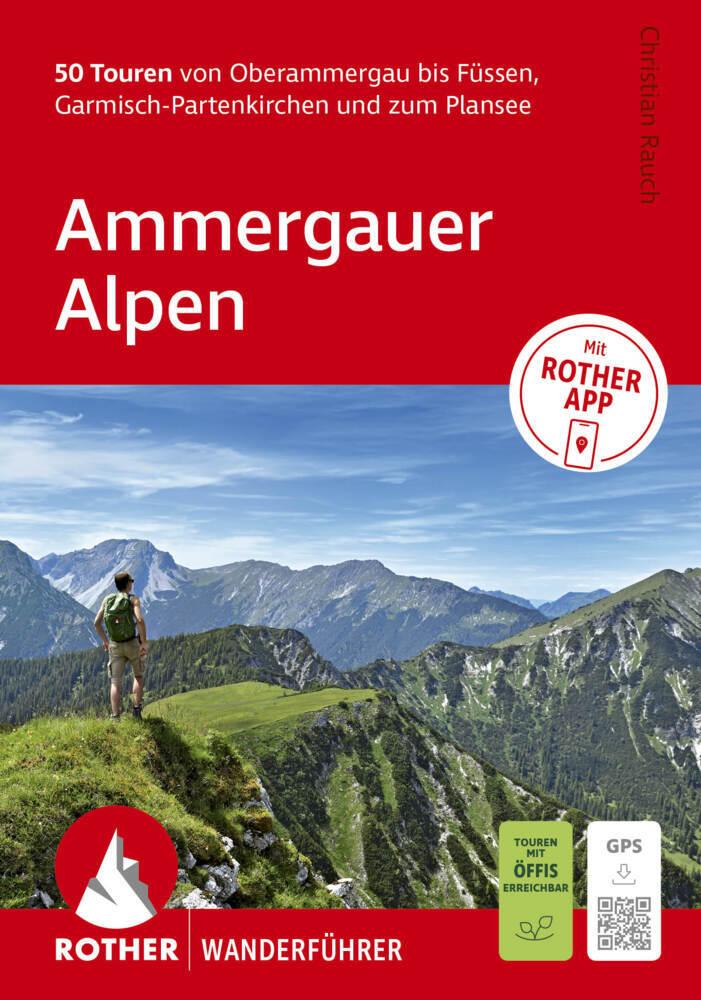 ROTHER Wanderführer Ammergauer Alpen. 50 Touren von Oberammergau bis Füssen, Garmisch-Partenkirchen und zum Plansee