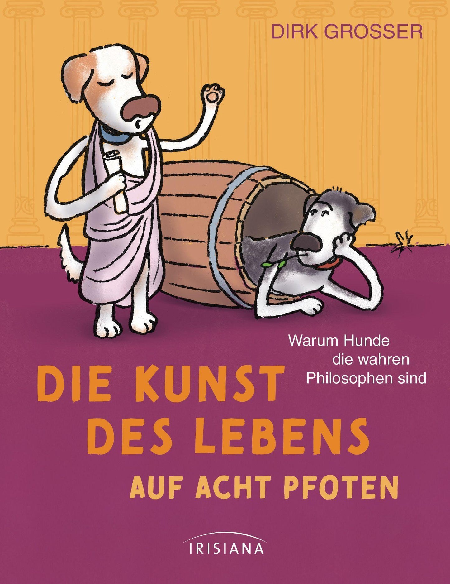 Grosser, Dirk/Die Kunst des Lebens auf acht Pfoten