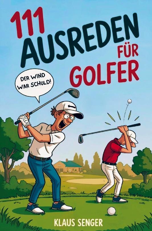 111 Ausreden für Golfer - Das augenzwinkernde Geschenk mit legendären Erklärungen für jedes Missgeschick