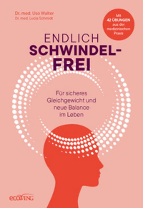 Endlich schwindelfrei: Für sicheres Gleichgewicht und neue Balance im Leben: Mit 42 Übungen aus der medizinischen Praxis
