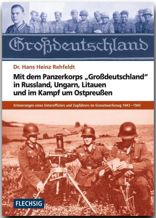 Mit dem Panzerkorps \"Großdeutschland\" in Russland, Ungarn, Litauen und im Endkampf um das Reich