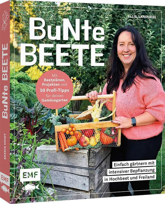 Bunte Beete - Einfach gärtnern mit intensiver Bepflanzung in Hochbeet und Freiland