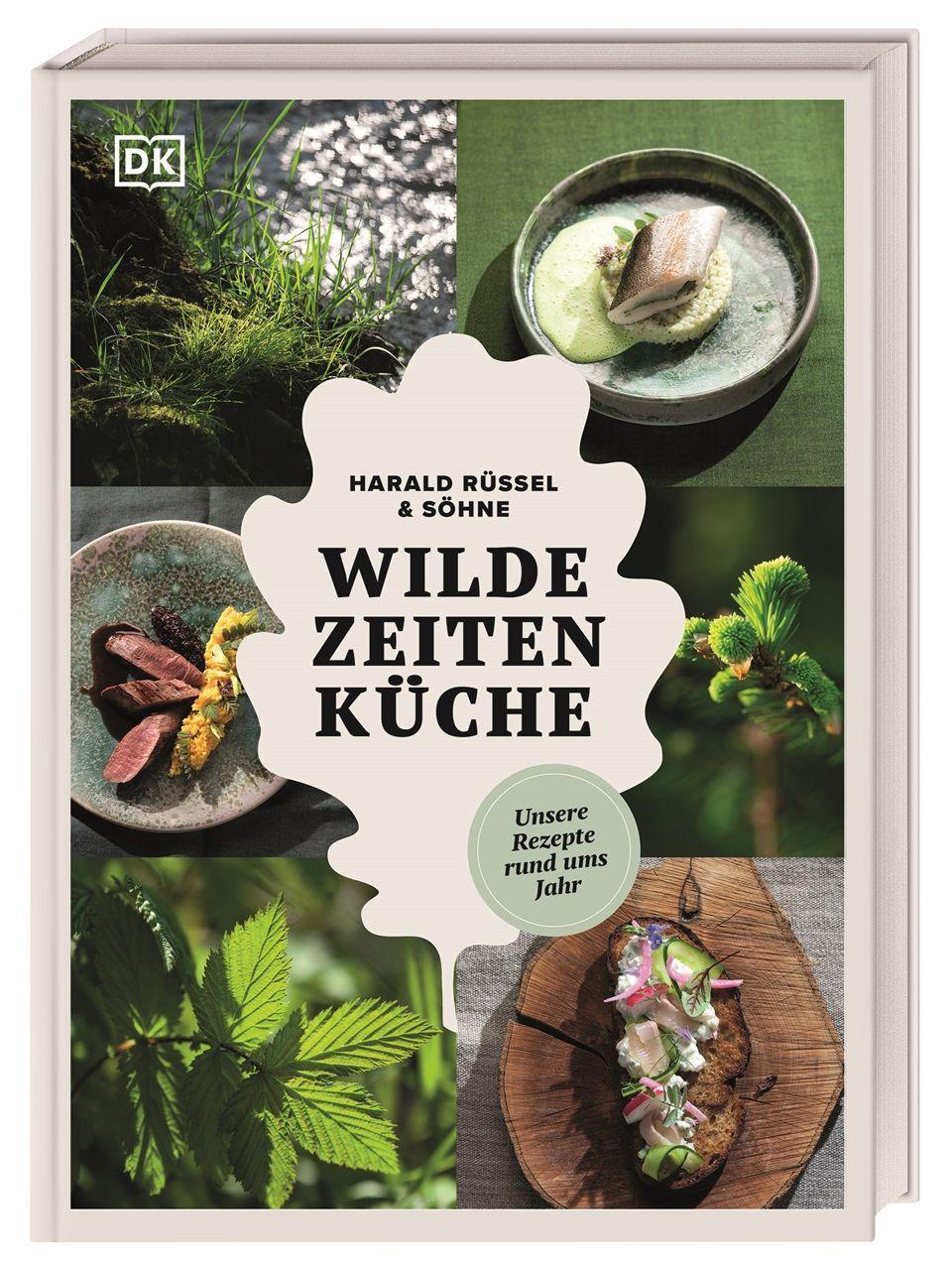 Wilde Zeiten Küche: Unsere Rezepte rund ums Jahr. Wilde Genussrezepte von Wald und Wiese mit Fleisch, Fisch, Kräutern und Pflanzen – natürlich regional