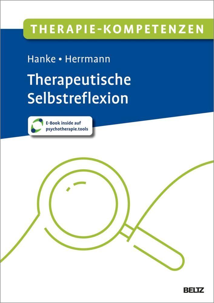 Therapie-Kompetenzen Therapeutische Selbstreflexion: Mit E-Book inside und Arbeitsmaterial (Beltz Therapie-Kompetenzen)