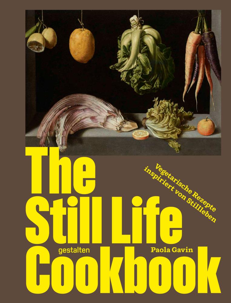 The Still Life Cookbook (DE): Vegetarische Rezepte, inspiriert von Gemälden