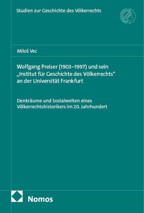 Wolfgang Preiser (1903-1997) und sein \"Institut für Geschichte des Völkerrechts\" an der Universität Frankfurt