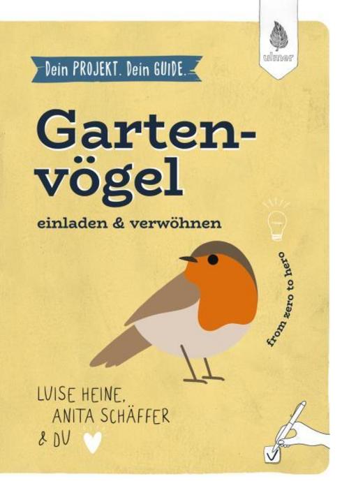 Heine, Luise/Dein Projekt. Dein Guide. Gartenvögel einladen & verwöhnen