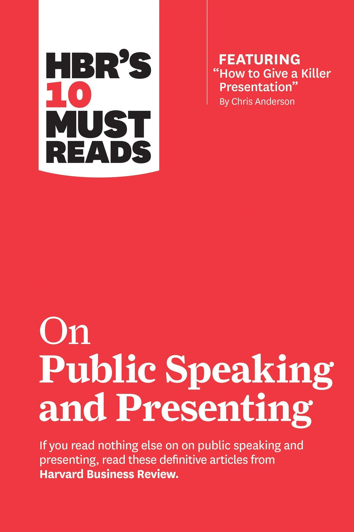HBR's 10 Must Reads on Public Speaking and Presenting (with featured article \"How to Give a Killer Presentation\" By Chris Anderson)