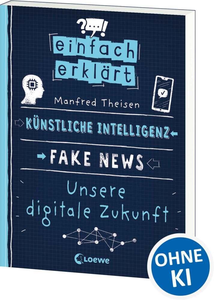 Theisen, Manfred/Einfach erklärt - Künstliche Intelligenz - Fake News - Unsere digitale Zu