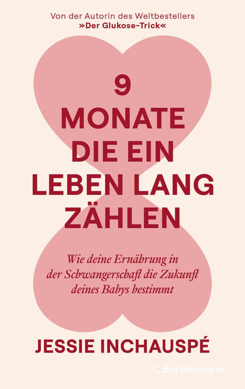 9 Monate, die ein Leben lang zählen: Wie deine Ernährung in der Schwangerschaft die Zukunft deines Babys bestimmt - Von der Autorin des Weltbestsellers »Der Glukose-Trick«