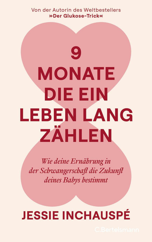 9 Monate, die ein Leben lang zählen: Wie deine Ernährung in der Schwangerschaft die Zukunft deines Babys bestimmt - Von der Autorin des Weltbestsellers »Der Glukose-Trick«
