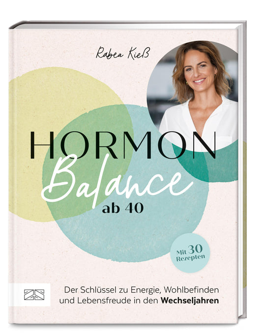 Hormon-Balance ab 40: Die 5 Schlüssel zu Energie, Wohlbefinden und Lebensfreude in den Wechseljahren