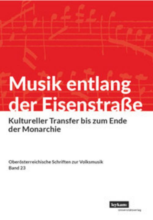 Musik entlang der Eisenstraße. Kultureller Transfer bis zum Ende der Monarchie