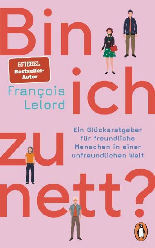 Bin ich zu nett?: Ein Glücksratgeber für freundliche Menschen in einer unfreundlichen Welt - Mit vielen konkreten Verhaltenstipps und Selbsttests