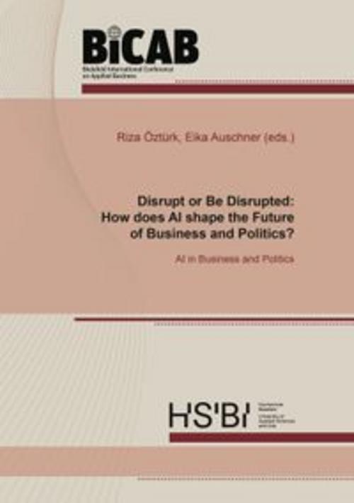 Disrupt or Be Disrupted: How does AI shape the Future of Business and Politics?