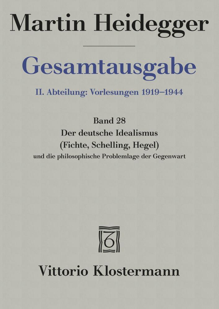 Der Deutsche Idealismus (Fichte, Schelling, Hegel) und die philosophische Problemlage der Gegenwart (Sommersemester 1929)