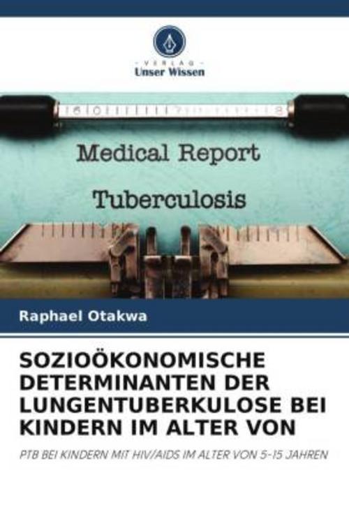 Buchcover: SOZIOÖKONOMISCHE DETERMINANTEN DER LUNGENTUBERKULOSE BEI KINDERN IM ALTER VON