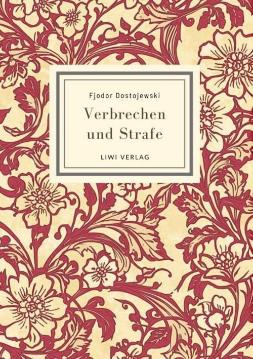 Fjodor Dostojewski: Verbrechen und Strafe. Vollständige Neuausgabe