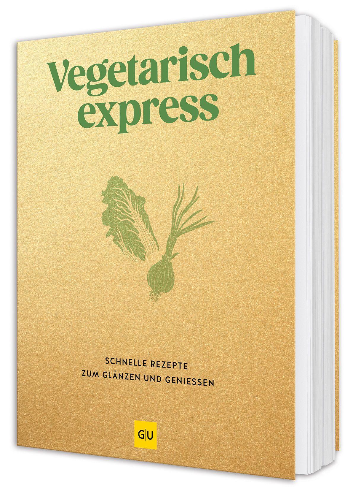 Vegetarisch express: 200 fleischlose Blitz-Rezepte - einfach, schnell und alltagstauglich