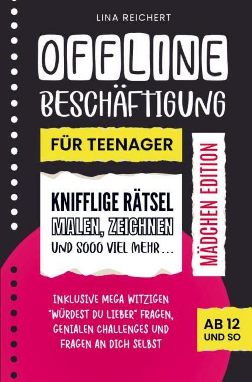 Offline Beschäftigung für Teenager - Mädchen Edition (Ab 12 und so): Knifflige Rätsel, Malen & Zeichnen und sooo viel mehr