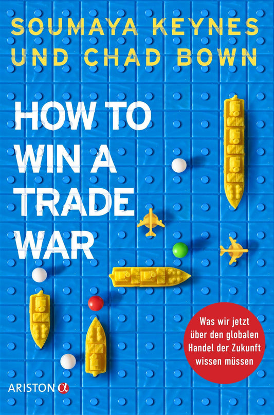 How to Win A Trade War: Was wir jetzt über den globalen Handel der Zukunft wissen müssen - Von den renommierten Wirtschaftsexperten und Gastgebern des Finanz-Podcasts Trade Talks – Deutsche Ausgabe
