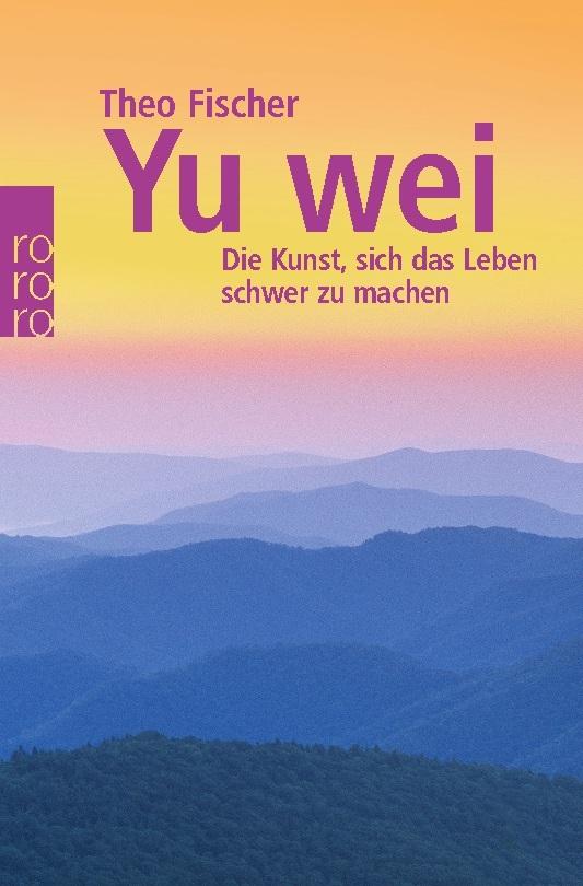 Yu wei: Die Kunst, sich das Leben schwer zu machen