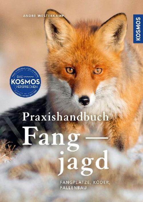 Praxishandbuch Fangjagd: Fangplätze, Köder, Fallenbau