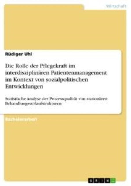 Die Rolle der Pflegekraft im interdisziplinären Patientenmanagement im Kontext von sozialpolitischen Entwicklungen