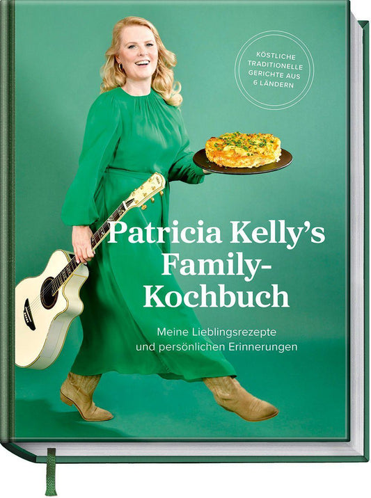 Patricia Kelly´s Family-Kochbuch: Meine Lieblingsrezepte und persönliche Erinnerungen. Köstliche traditionelle Gerichte aus 6 Ländern