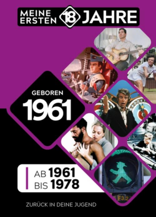 Geboren 1961: Von 1961 bis 1978 (Meine Ersten 18 Jahre)