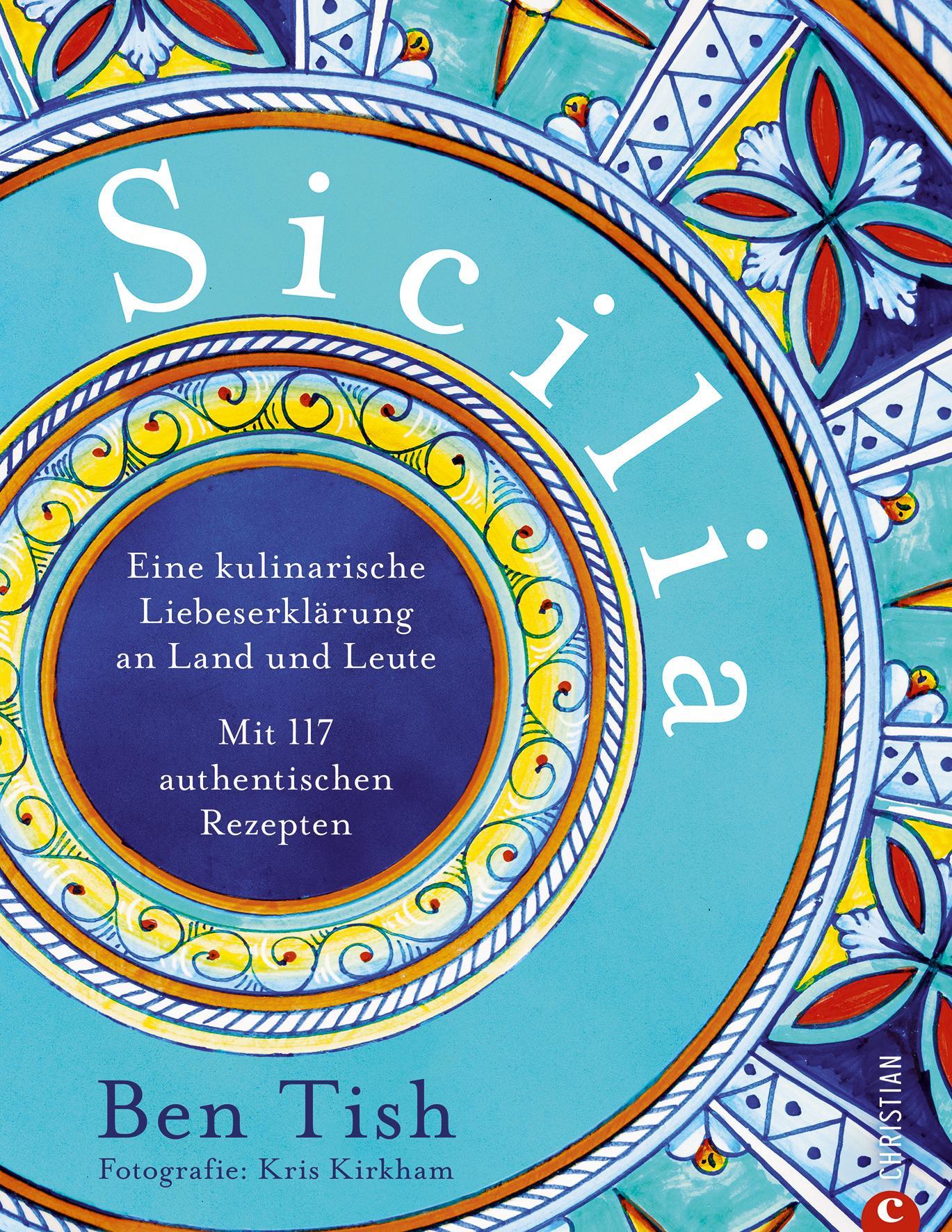 Sicilia: Eine kulinarische Liebeserklärung an Land und Leute. Mit 117 authentischen Rezepten