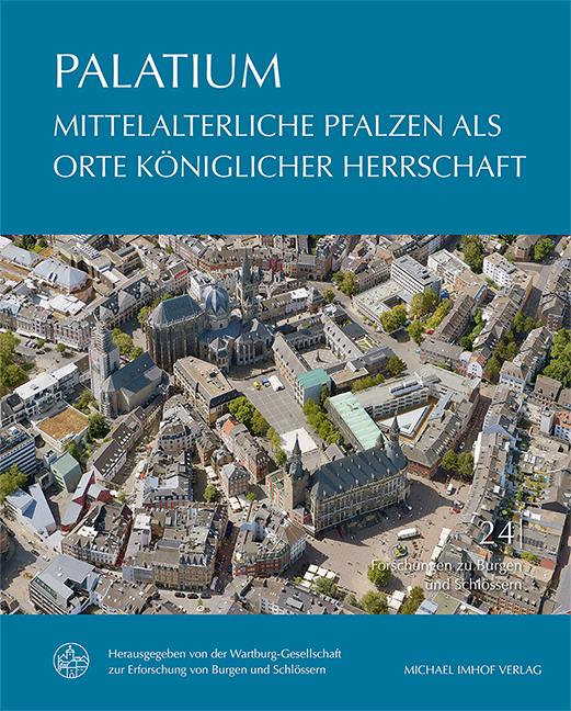 PALATIUM - Mittelalterliche Pfalzen als Orte königlicher Herrschaft