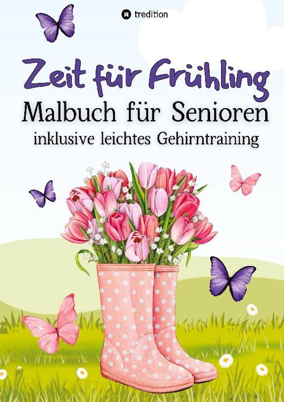 Malbuch für Senioren Zeit für Frühling Gehirntraining - einfache Bilder zum Ausmalen für Rentner, Malgruppen, ältere Menschen, Seniorbetreuung