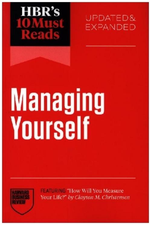 HBR's 10 Must Reads on Managing Yourself, Updated and Expanded (featuring \"How Will You Measure Your Life?\" by Clayton M. Christensen)