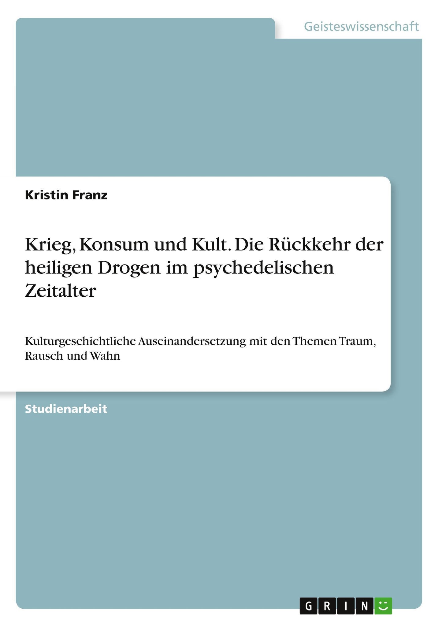 Krieg, Konsum und Kult. Die Rückkehr der heiligen Drogen im psychedelischen Zeitalter