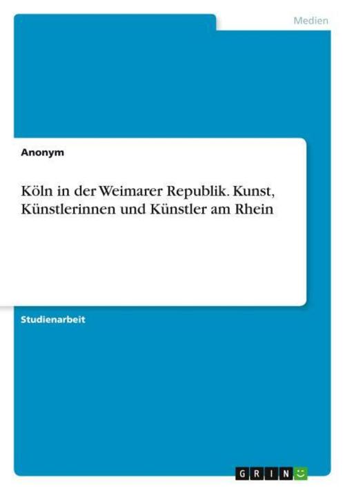 Buchcover: Köln in der Weimarer Republik. Kunst, Künstlerinnen und Künstler am Rhein