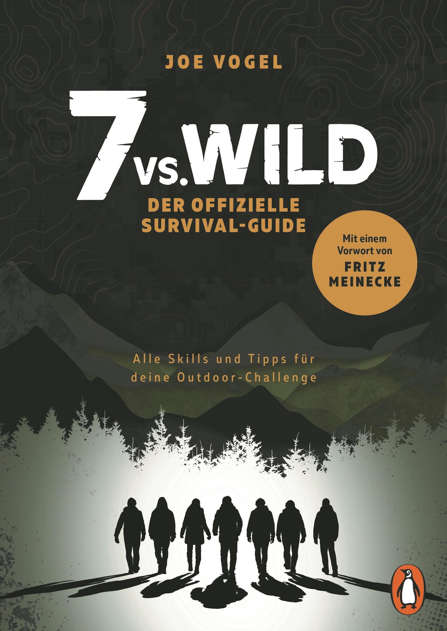 7vs.Wild - Der offizielle Survival-Guide: Alle Skills und Tipps für deine Outdoor-Challenge - Mit einem Vorwort von Fritz Meinecke