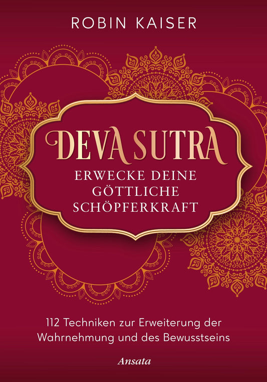 Deva Sutra. Erwecke deine göttliche Schöpferkraft: 112 Techniken zur Erweiterung der Wahrnehmung und des Bewusstseins - Mit vielen praktischen Übungen zur spirituellen Selbsterfahrung
