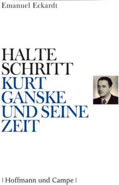 Halte Schritt - Kurt Ganske und seine Zeit