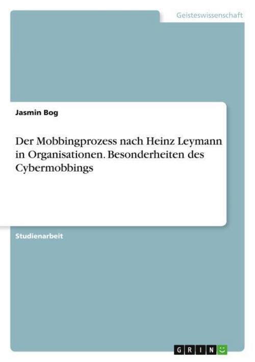 Der Mobbingprozess nach Heinz Leymann in Organisationen. Besonderheiten des Cybermobbings