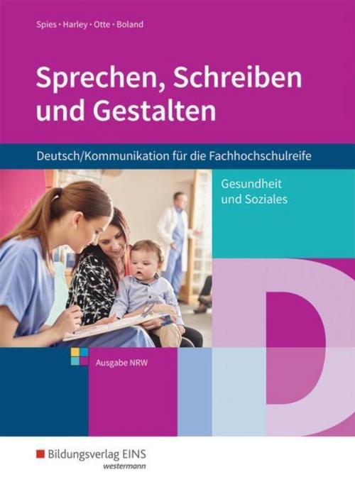 Sprechen, Schreiben und Gestalten - Deutsch/Kommunikation für die Fachhochschulreife, Ausgabe Nordrhein-Westfalen