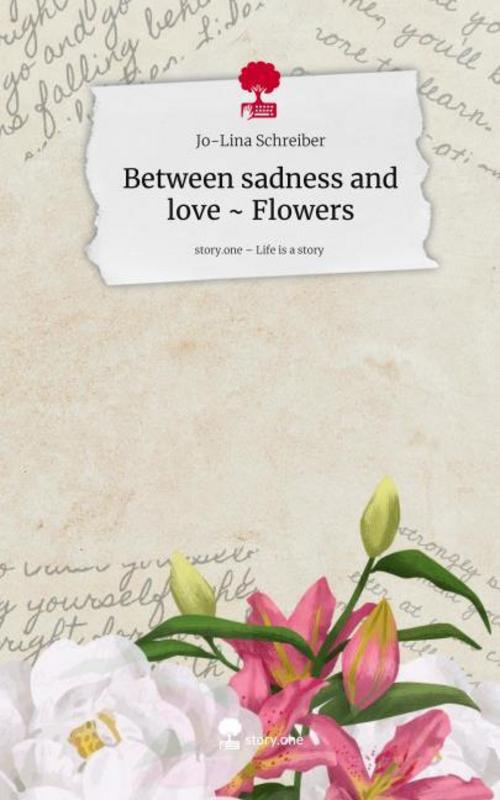 Between sadness and love ~ Flowers. Life is a Story - story.one