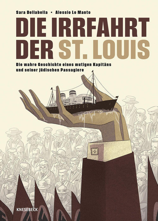 Die Irrfahrt der St. Louis: Die wahre Geschichte eines mutigen Kapitäns und seiner jüdischen Passagiere